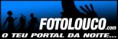 FOTOLOUCO - O teu portal da noite...